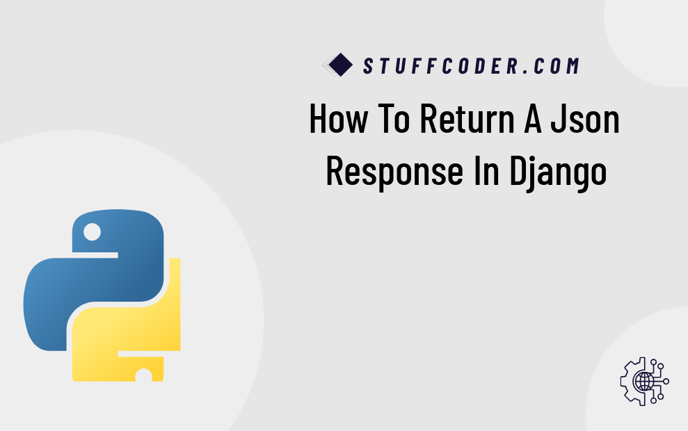 How to return a JSON response in Django How to return a JSON response in Django