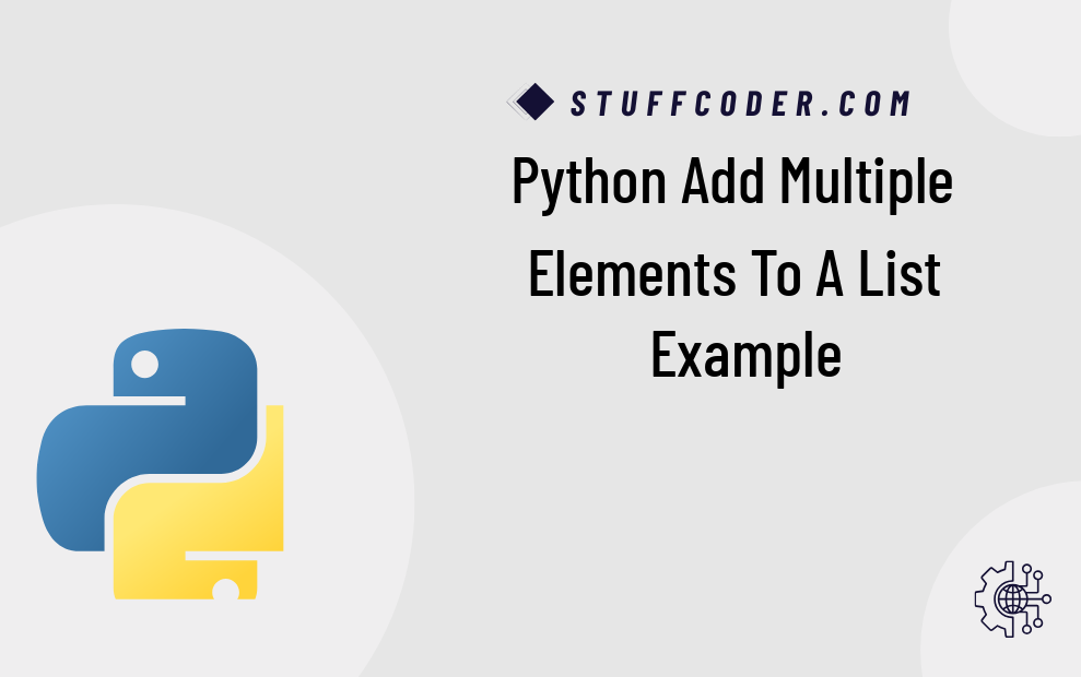 How to Add Multiple Elements in Python List - extend, append, concat Python Add Multiple Elements to a List Example